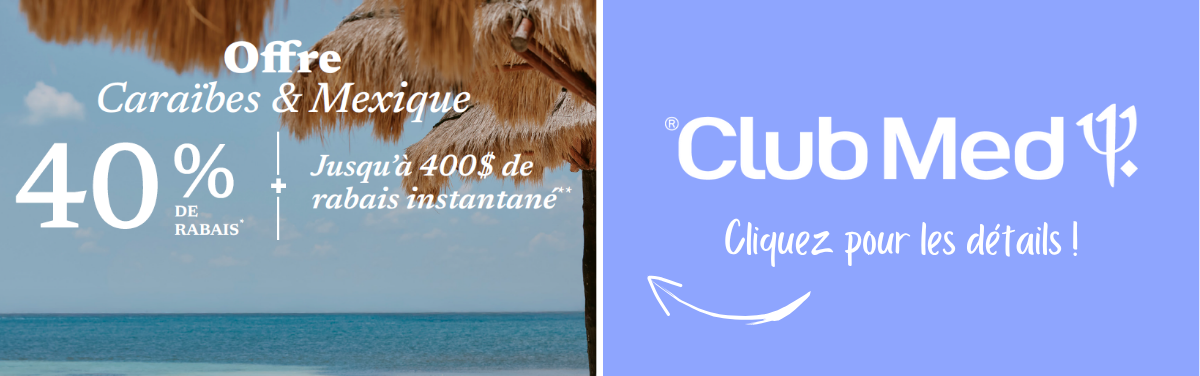 Promotions Club Med Offre Caraïbes et Mexique 40% de rabais + 400$ de rabais instantané avec Voyages Aqua Terra